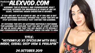 Hotkinkyjo XO speculum with ball inside, oxball deep view, fisting & prolapse