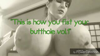 This is how you fist your butthole vol.1