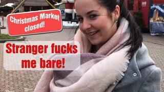 Christmas market closed! Stranger FUCKS me bare!