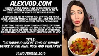Hotkinkyjo insert tons of gummy bears in her anal hole and prolapse