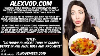 Hotkinkyjo insert tons of gummy bears in her anal hole and prolapse