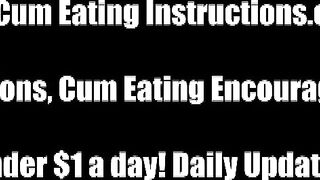 You will swallow you cum for me or else CEI