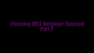 Blackmailed My Neighbors THICC Cheating Milf Wife